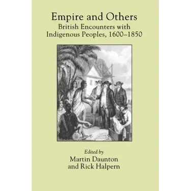 Empire and Others: British Encounters with Indigenous Peoples, 1600-1850