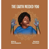 The Earth Needed You