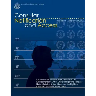 Consular Notification and Access - Third Edition, September 2010: Instructions for Federal, State, and Local Law Enforcement and Other Officials Regar