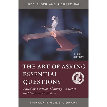 The Art of Asking Essential Questions: Based on Critical Thinking Concepts and Socratic Principles