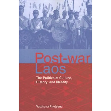 Post-War Laos: The Politics of Culture, History, and Identity