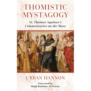 Thomistic Mystagogy: St. Thomas Aquinas's Commentaries on the Mass