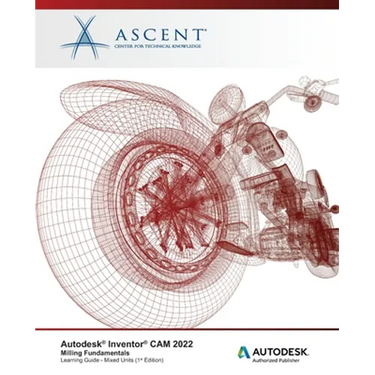 Autodesk Inventor CAM 2022: Milling Fundamentals (Mixed Units): Autodesk Authorized Publisher