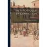 The Psychology of Conviction: a Study of Beliefs and Attitudes