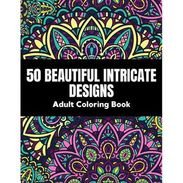 50 Beautiful intricate designs - adult coloring book: with detailed, enjoyable patterns for stress relief and relaxation.