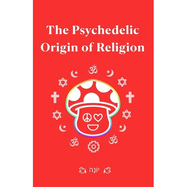The Psychedelic Origin of Religion