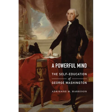 A Powerful Mind: The Self-Education of George Washington