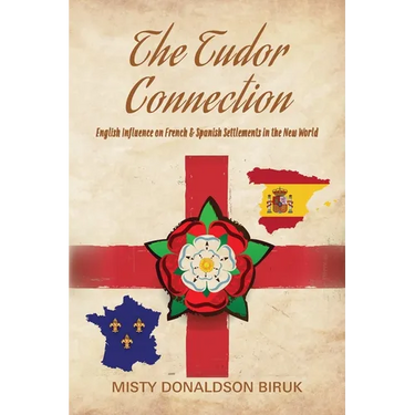 The Tudor Connection: English Influence on French & Spanish Settlements in the New World