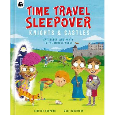 Time Travel Sleepover: Knights & Castles