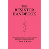 The Resistor Handbook: A Comprehensive Guide for Correct Component Selection in all Circuit Applications. Know What to use when and Where.