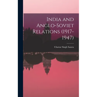 India and Anglo-Soviet Relations (1917-1947)