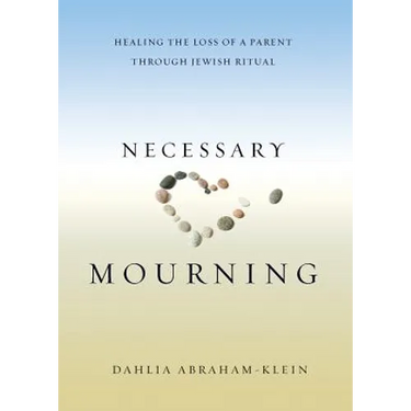 Necessary Mourning: Healing the Loss of a Parent through Jewish Ritual