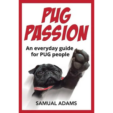 PUG Passion: An everyday guide for PUG people