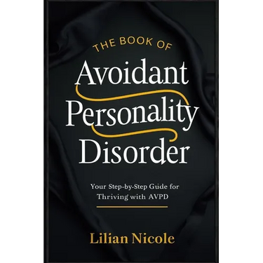 The Book of Avoidant Personality Disorder: Your Step-by-Step Guide for Thriving with AvPD