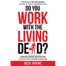 Do You Work with the Living Dead?: Surviving Among Negative and Lifeless People in the Workplace