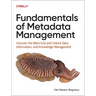 Fundamentals of Metadata Management: Uncover the Meta Grid and Unlock It, Data, Information, and Knowledge Management