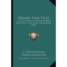 Danish Folk Tales: A Collection Of Popular Stories And Fairy Tales From The Danish (1899)