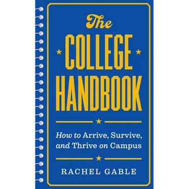 The College Handbook: How to Arrive, Survive, and Thrive on Campus