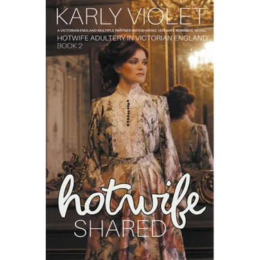 Hotwife Shared - A Victorian England Multiple Partner Wife Sharing Hot Wife Romance Novel