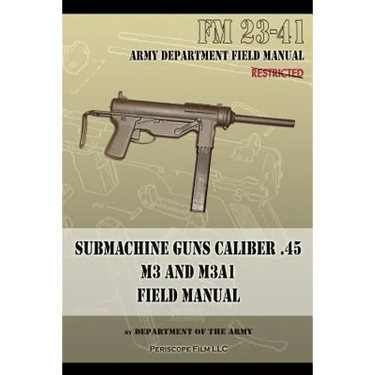 Submachine Guns Caliber .45 M3 and M3A1: FM 23-41