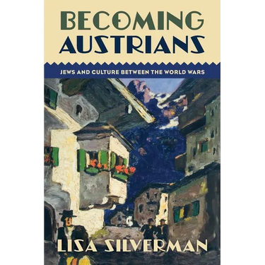 Becoming Austrians: Jews and Culture Between the World Wars