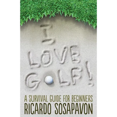 I LOVE GOLF! A Survival Guide For Beginners