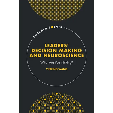 Leaders' Decision Making and Neuroscience: What Are You Thinking?