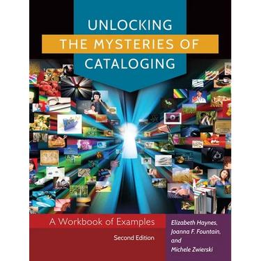 Unlocking the Mysteries of Cataloging: A Workbook of Examples