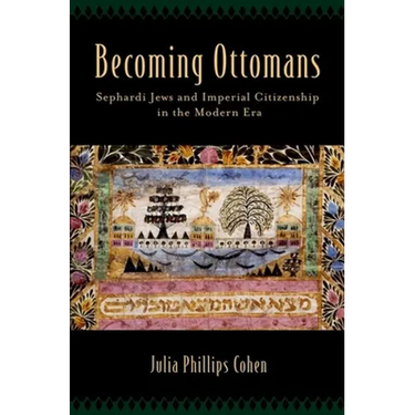 Becoming Ottomans: Sephardi Jews and Imperial Citizenship in the Modern Era