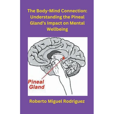 The Body-Mind Connection: Understanding the Pineal Gland's Impact on Mental Wellbeing