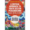 A Critical Approach to Youth Sector Peacebuilding: Dialogue, Politics, and Power