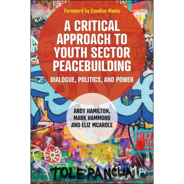 A Critical Approach to Youth Sector Peacebuilding: Dialogue, Politics, and Power
