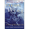 Taking Wing: Archaeopteryx and the Evolution of Bird Flight