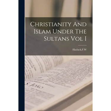 Christianity And Islam Under The Sultans Vol I