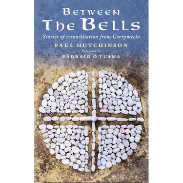 Between the Bells: Stories of Reconciliation from Corrymeela