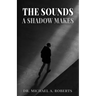 The Sounds A Shadow Makes