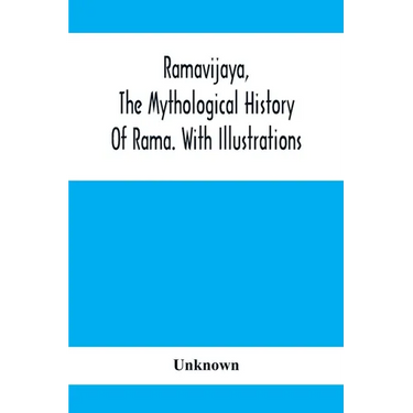 Ramavijaya, The Mythological History Of Rama. With Illustrations