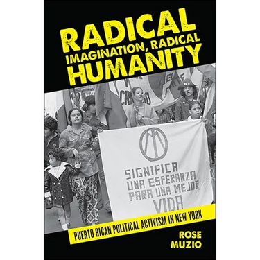 Radical Imagination, Radical Humanity: Puerto Rican Political Activism in New York