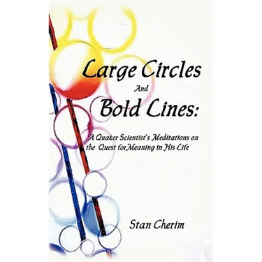 Large Circles and Bold Lines: A Quaker Scientist's Meditation on the Subject of Meaning in His Life