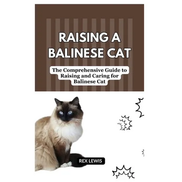 Raising a Balinese Cat: The Comprehensive Guide to Raising and Caring for Balinese Cat
