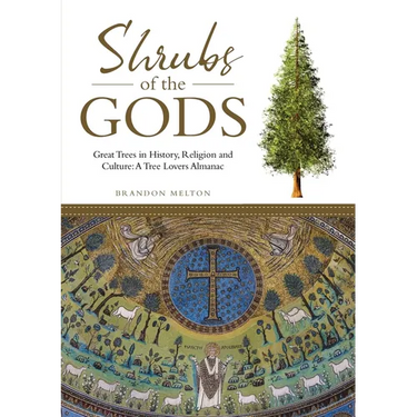 Shrubs of the Gods: Great Trees In History, Religion and Culture: A Tree Lovers Almanac
