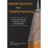 Teacher Education for Transformative Agency: Critical perspectives on design, content and pedagogy