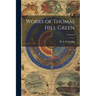Works of Thomas Hill Green; Volume I