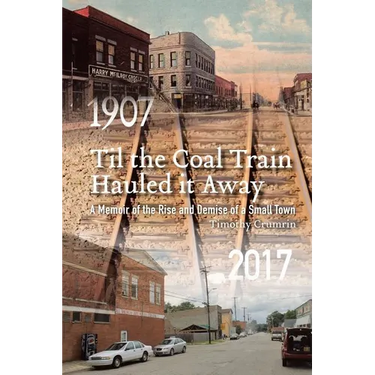 Til the Coal Train Hauled It Away: A Memoir of the Rise and Demise of a Small Town
