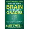 Change Your Brain, Change Your Grades: The Secrets of Successful Students: Science-Based Strategies to Boost Memory, Strengthen Focus, and Study Faste