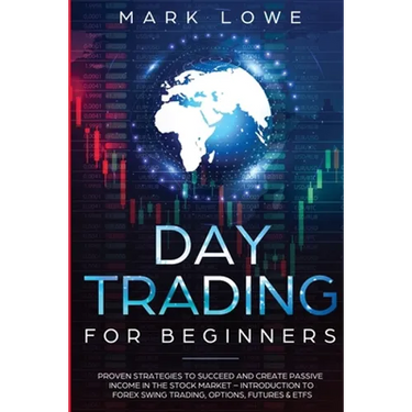 Day Trading: For Beginners - Proven Strategies to Succeed and Create Passive Income in the Stock Market - Introduction to Forex Swing Trading, ... & E