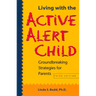 Living with the Active Alert Child: Groundbreaking Strategies for Parents
