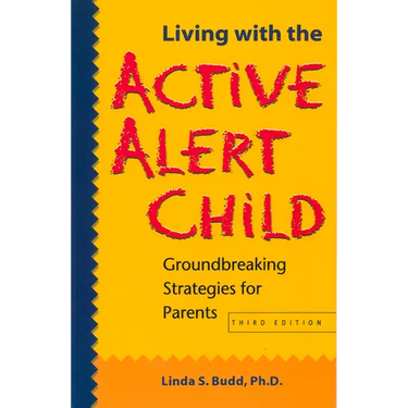 Living with the Active Alert Child: Groundbreaking Strategies for Parents