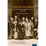 Devon Women in Public and Professional Life, 1900-1950: Votes, Voices and Vocations