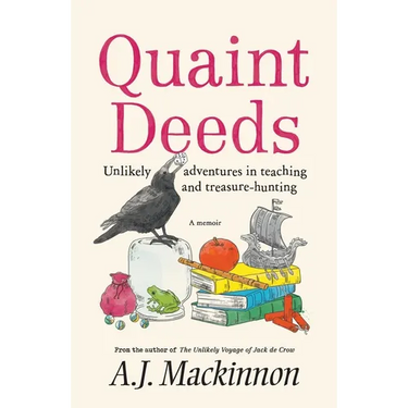 Quaint Deeds: Unlikely Adventures in Teaching and Treasure-hunting: A Memoir